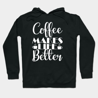 COFFEE LOVERS: COFFEE MAKES LIFE BETTER Hoodie